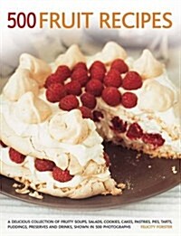 500 Fruit recipes : A Delicious Collection of Fruity Soups, Salads, Cookies, Cakes, Pastries, Pies, Tarts, Puddings, Preserves and Drinks, Shown in 50 (Paperback)