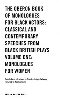 The Oberon Book of Monologues for Black Actors : Classical and Contemporary Speeches from Black British Plays: Monologues for Women Volume 1 (Paperback)