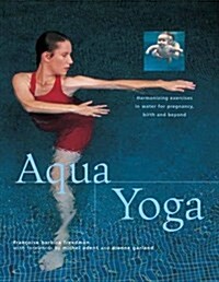Aqua Yoga : Harmonizing Exercises in Water for Pregnancy, Birth and Beyond (Paperback)