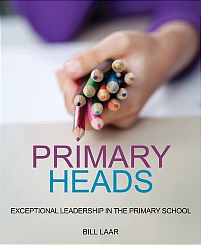 Primary Heads : Exceptional Leadership in the Primary School (Paperback)