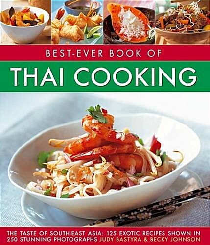 Best-Ever Book of Thai Cooking : The Taste of South-East Asia: 125 Exotic Recipes Shown in 250 Stunning Photographs (Paperback)