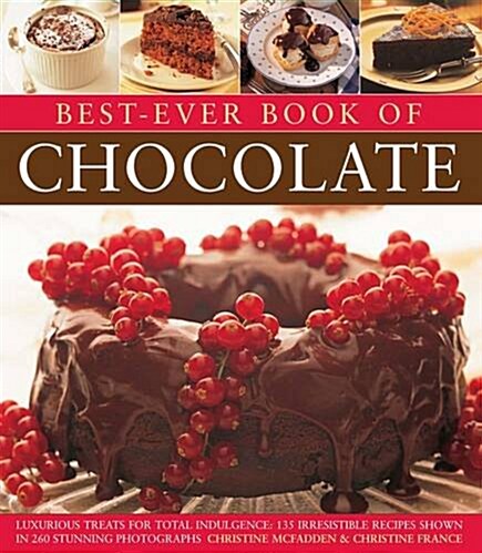 Best-Ever Book of Chocolate : Luxurious Treats for Total Indulgence: 135 Irresistible Recipes Shown in 260 Stunning Photographs (Paperback)