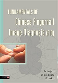 Fundamentals of Chinese Fingernail Image Diagnosis (FID) (Paperback)