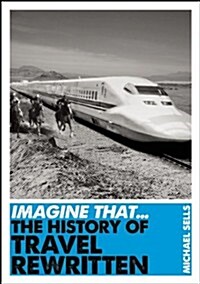 Imagine That - Travel : The History of Travel Rewritten (Paperback)