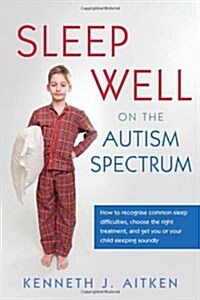 Sleep Well on the Autism Spectrum : How to Recognise Common Sleep Difficulties, Choose the Right Treatment, and Get You or Your Child Sleeping Soundly (Paperback)