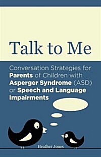 Talk to Me : Conversation Strategies for Parents of Children on the Autism Spectrum or with Speech and Language Impairments (Paperback)