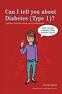 Can I Tell You About Diabetes (type 1)? : A Guide for Friends, Family and Professionals (Paperback)