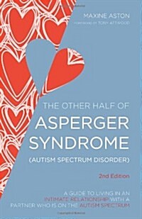 The Other Half of Asperger Syndrome (Autism Spectrum Disorder) : A Guide to Living in an Intimate Relationship with a Partner Who is on the Autism Spe (Paperback, 2 Revised edition)