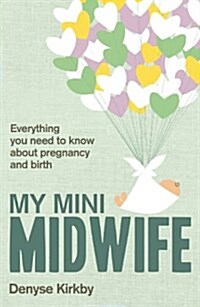 My Mini Midwife : Everything You Need to Know About Pregnancy and Birth (Paperback)