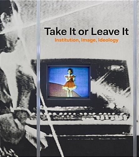 Take It or Leave It: Institution, Image, Ideology (Hardcover)