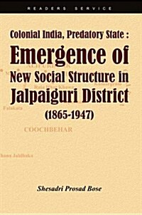 Colonial India, Predatory State: Emergence of New Social Str (Hardcover)