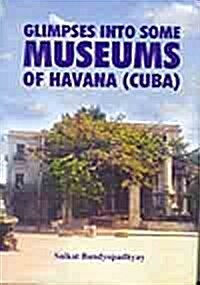 Glimpses into Some Museums of Havana (Cuba) (Hardcover)