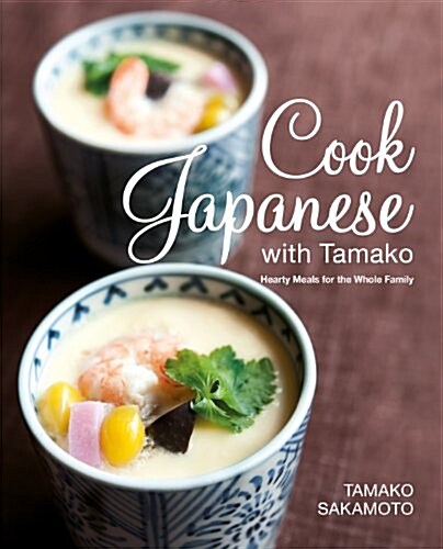 Cook Japanese with Tamako: Hearty Meals for the Whole Family (Paperback)