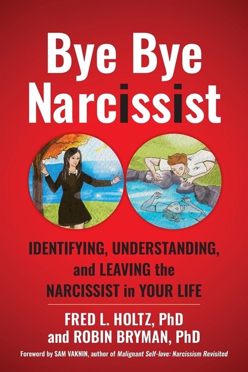 Bye Bye Narcissist: Identifying, Understanding, and Leaving the Narcissist in Your Life (Paperback)