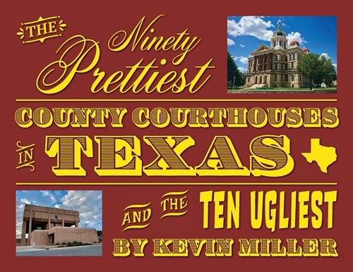 The Ninety Prettiest County Courthouses in Texas...and the Ten Ugliest (Paperback)