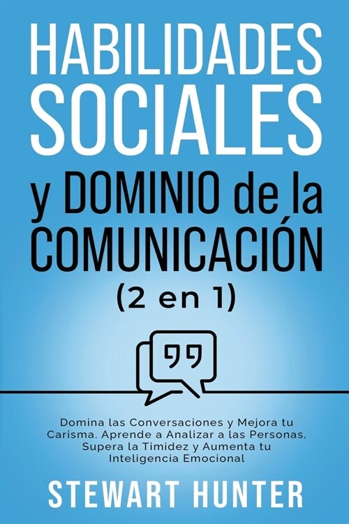 Habilidades Sociales y Dominio de la Comunicaci?: Domina las Conversaciones y Mejora tu Carisma. Aprende a Analizar a las Personas, Supera la Timidez (Paperback)