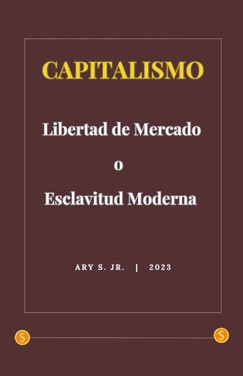 Capitalismo: Libertad de Mercado o Esclavitud Moderna (Paperback)