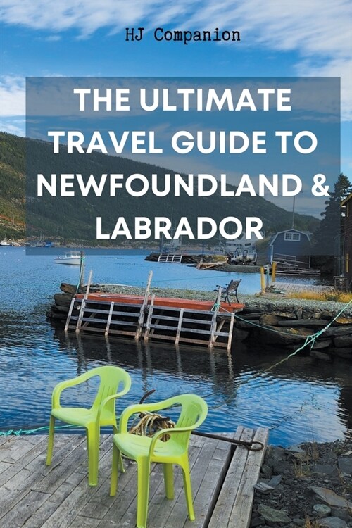 The Ultimate Travel Guide to Newfoundland & Labrador (Paperback)