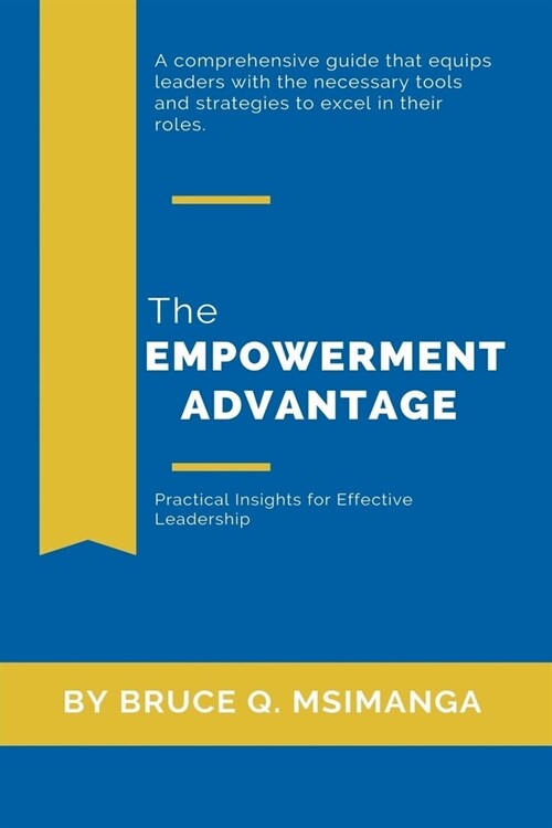 The Empowerment Advantage: Practical Insights for Effective Leadership (Paperback)