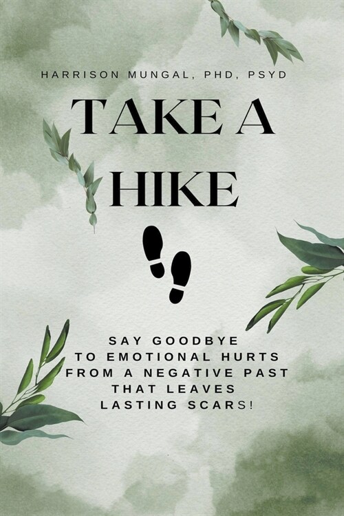 Take A Hike: Say Goodbye to Emotional Hurts from a Negative Past That Leaves Lasting Scars! (Paperback)