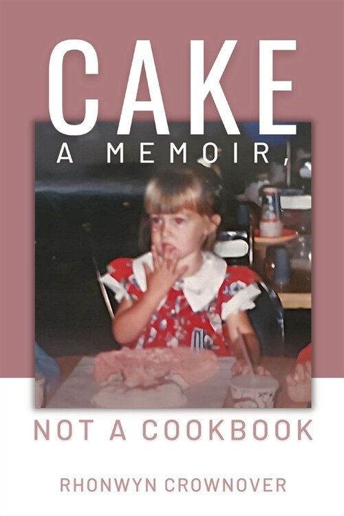 Cake: A Memoir, Not a Cookbook (Paperback)