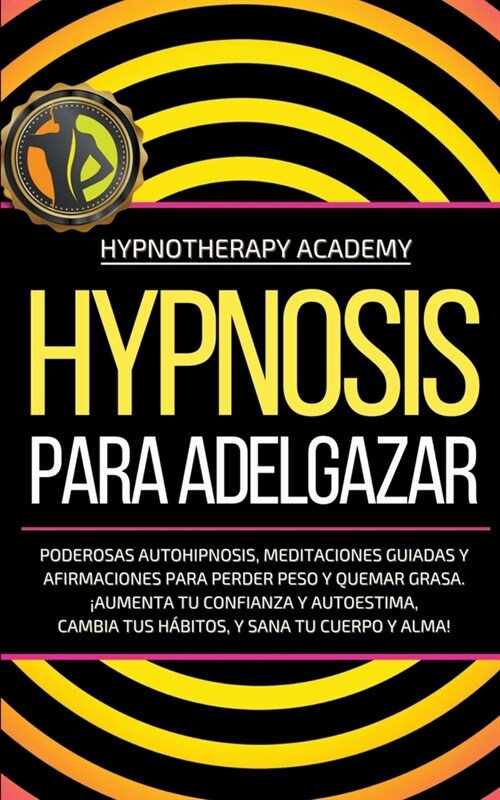 Hipnosis Para Adelgazar: Poderosas Autohipnosis, Meditaciones Guiadas Y Afirmaciones Para Perder Peso Y Quemar Grasa. 좥umenta Tu Confianza Y A (Paperback)