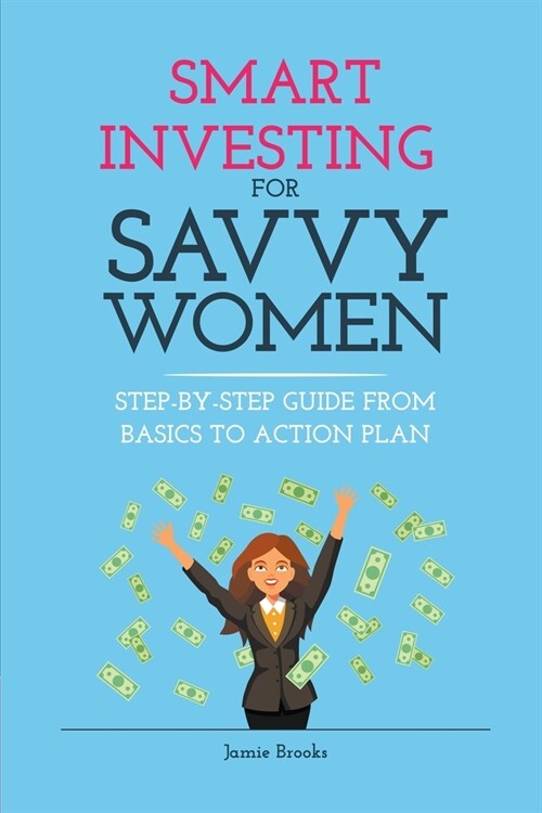 Smart Investing for Savvy Women: Step-by-Step Guide from Basics to Action Plan (Paperback)