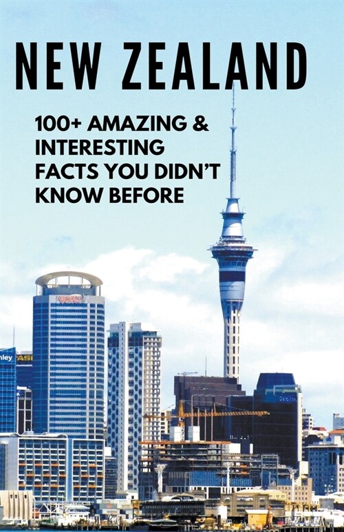 NEW ZEALAND-100+ Amazing & Interesting Facts You Didnt Know Before (Paperback)