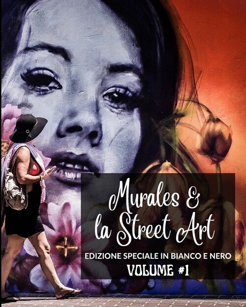 Murales e la Street Art in Edizione Speciale Bianco e Nero (Paperback)