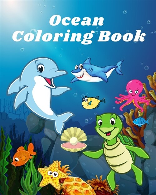 Ocean Coloring Book: Sea life and Creatures Featuring Sharks, Dolphins and Fish Coloring Book (Paperback)