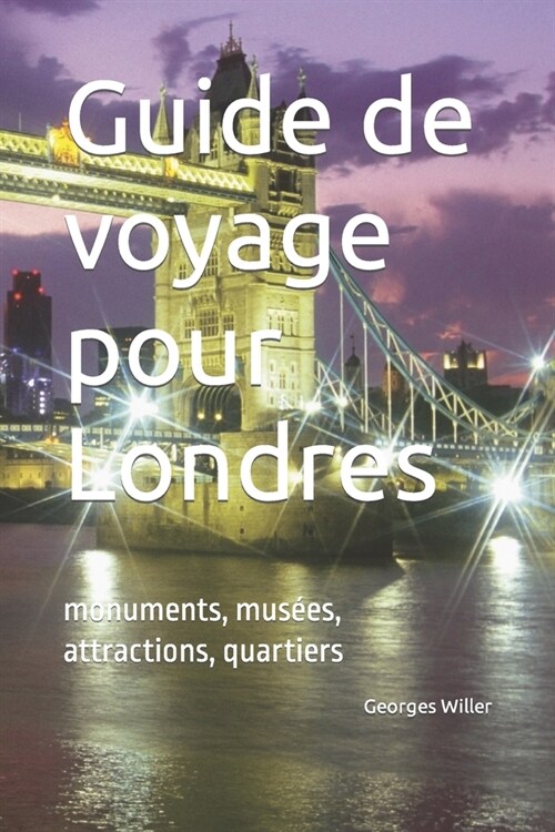 Guide de voyage pour Londres: monuments, mus?s, attractions, quartiers (Paperback)