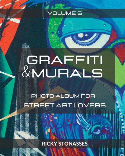 GRAFFITI and MURALS #5: Photo album for Street Art Lovers - Volume n.5 (Paperback)