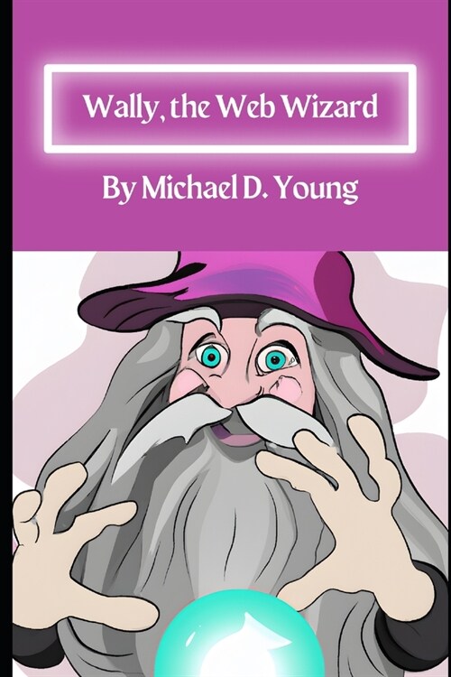 Wally the Web Wizard: How to avoid being caught in the World Wide Web (Paperback)