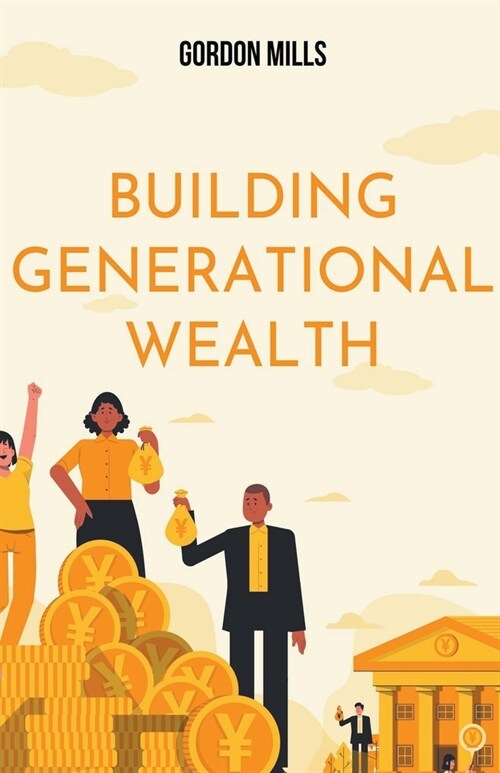 Building Generational Wealth: Unveiling the Secrets of Long-Term Financial Prosperity (Paperback)