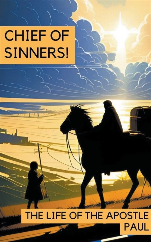 Chief of Sinners! The Life of the Apostle Paul (Paperback)