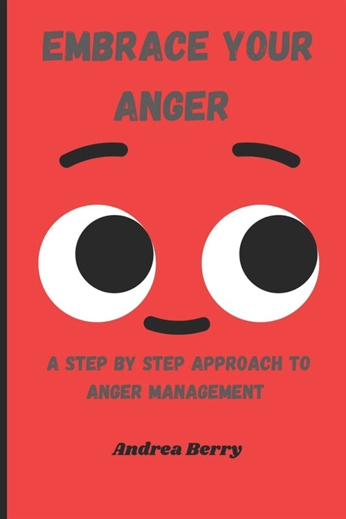 Embrace Your Anger: A Step by Step Approach to Anger Management (Paperback)