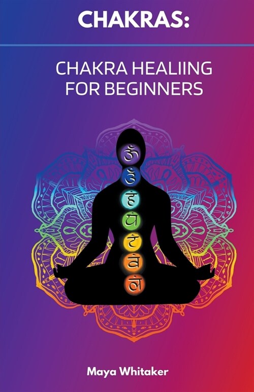 Chakras: Chakra Healing for Beginners (Paperback)