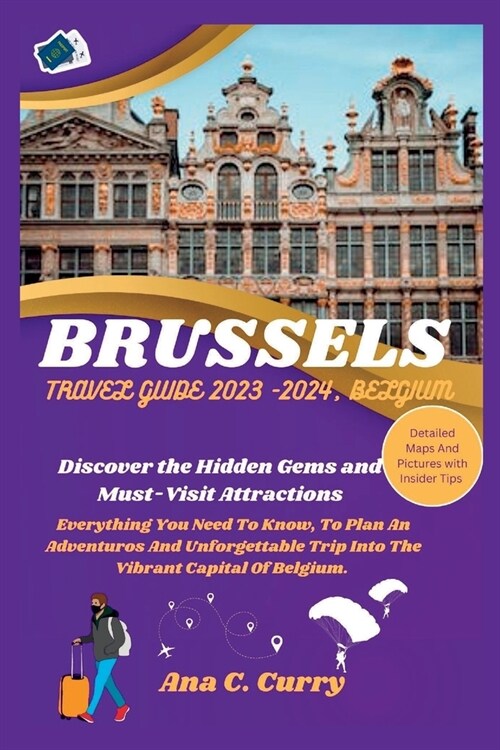Brussels Travel Guide 2023 -2024, Belgium: Discover the Hidden Gems and Must-Visit Attractions (Paperback)