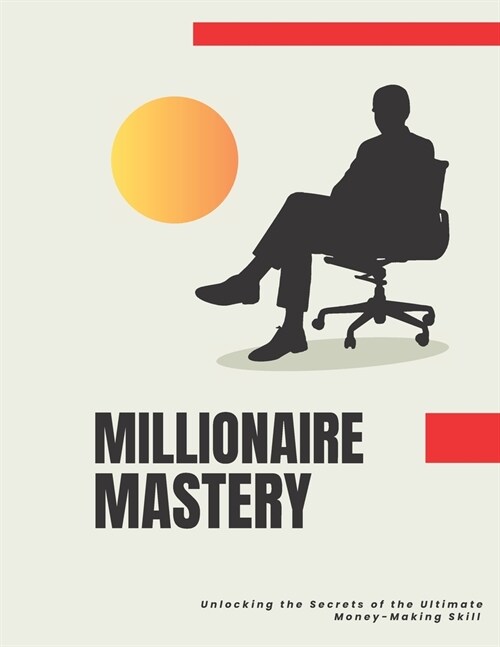 Millionaire Mastery: Unlocking the Secrets of the Ultimate Money-Making Skill (Paperback)