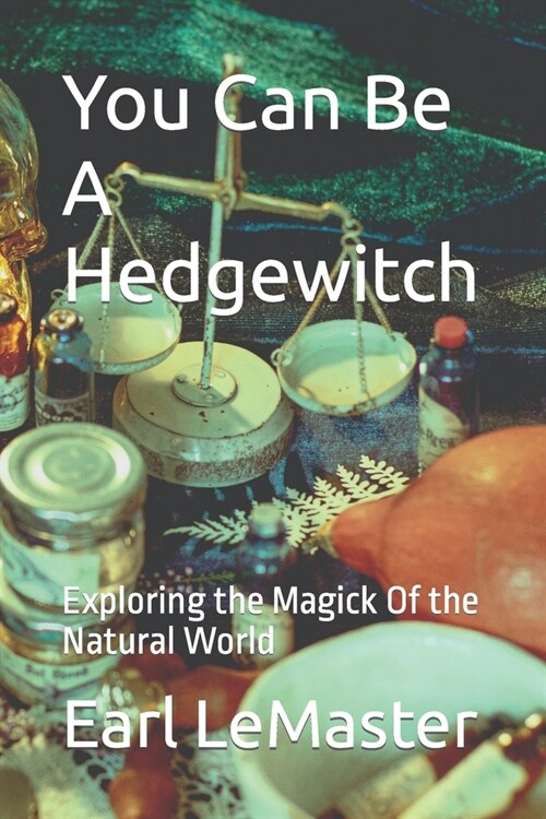 You Can Be A Hedgewitch: Exploring the Magick Of the Natural World (Paperback)
