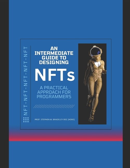 Intermediate Guide to Designing NFTs: A practical approach for Programmers (Paperback)