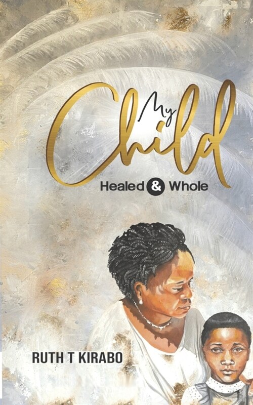 My Child Healed & Whole (Paperback)