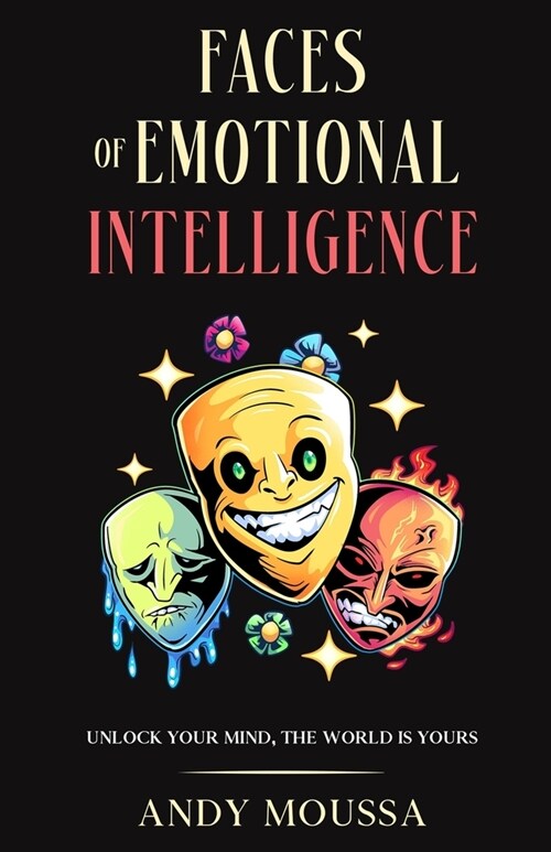 Faces of Emotional Intelligence: Unlock Your Mind, The World Is Yours (Paperback)