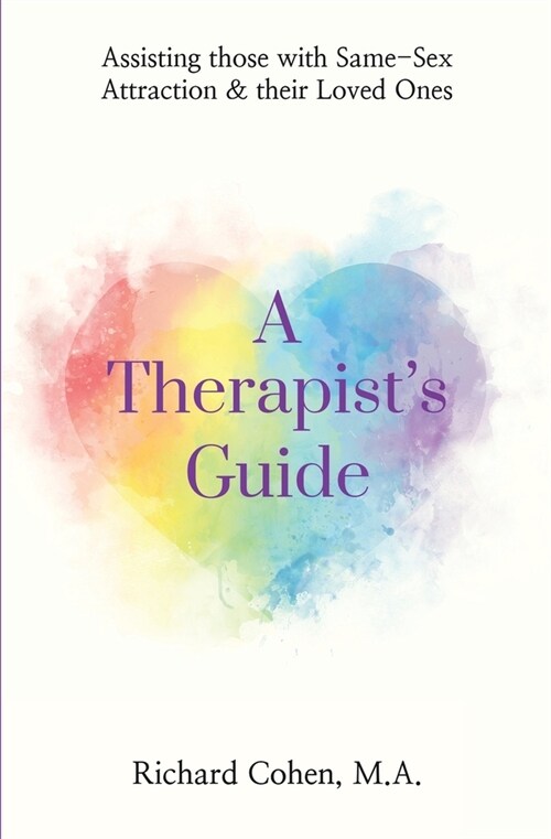 A Therapists Guide: Assisting those with Same-Sex Attraction & their Loved Ones (Paperback)