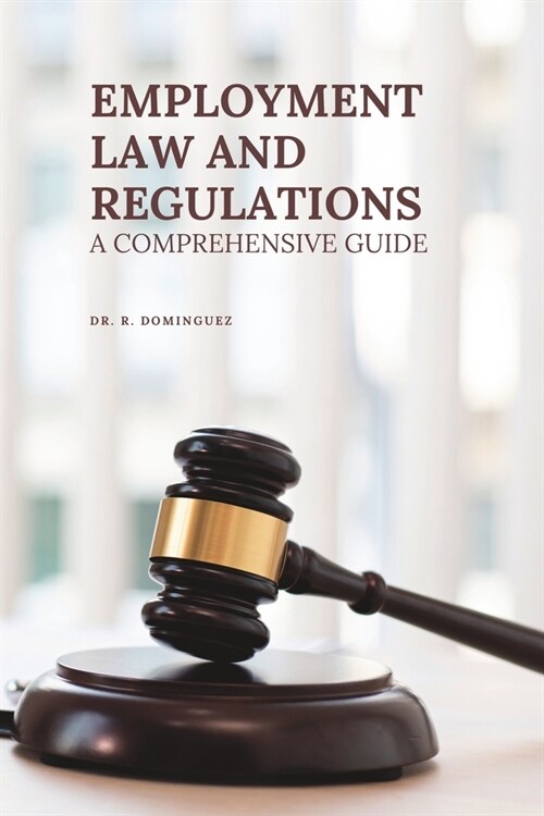 Employment Law and Regulations: A Comprehensive Guide (Paperback)