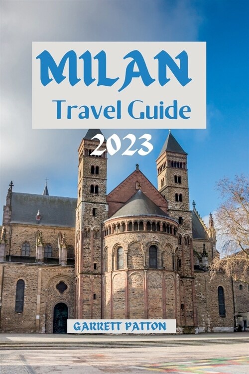 Milan Travel Guide 2023: Unveiling Milans Hidden Gems: A Journey Through Culture, Art, and Cuisine (Paperback)