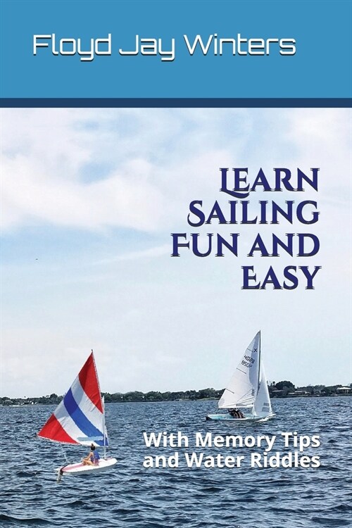 Learn Sailing Fun and Easy: With Memory Tips and Water Riddles (Paperback)