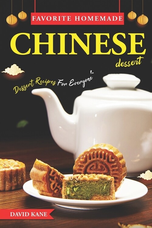 Favorite Homemade Chinese Dessert: Dessert Recipes For Everyone (Paperback)