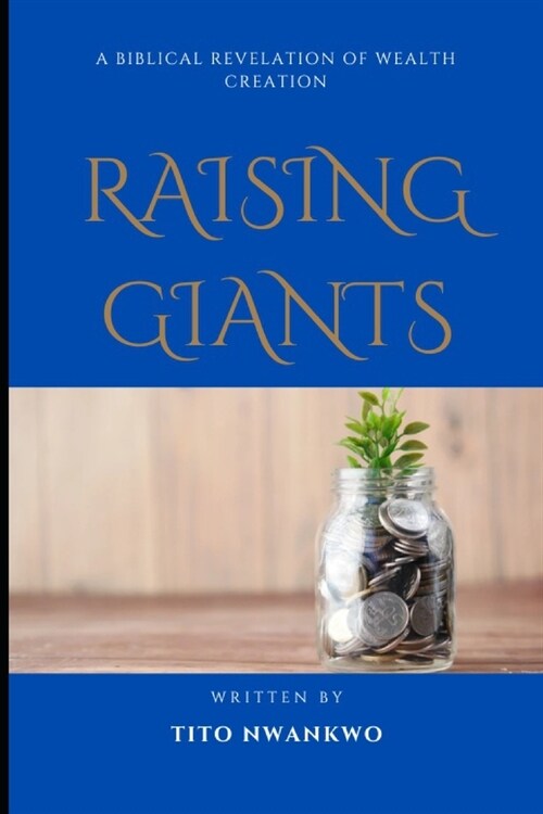 Raising Giants: A biblical revelation concerning wealth creation (Paperback)