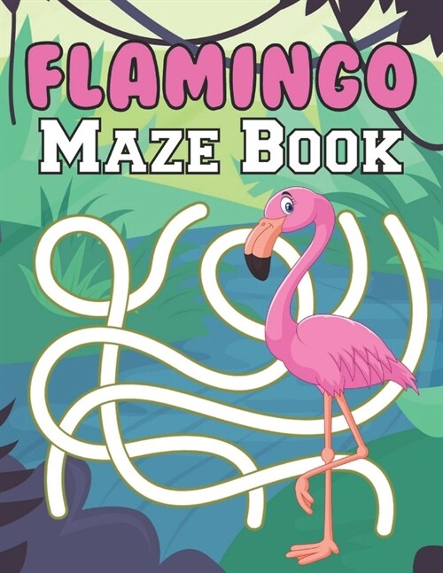 Flamingo Maze Book: A Fantastic Brain Games Fun Maze Book Includes Instructions And Solutions (Paperback)